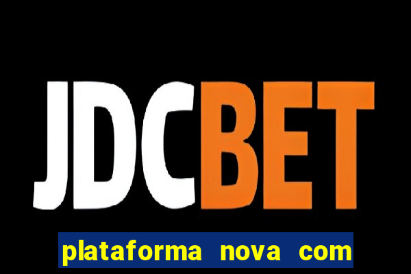 plataforma nova com bonus de cadastro sem deposito